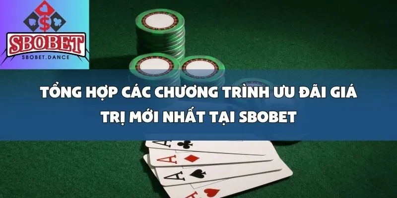 Tổng Hợp Các Chương Trình Ưu Đãi Giá Trị Mới Nhất Tại SBOBET