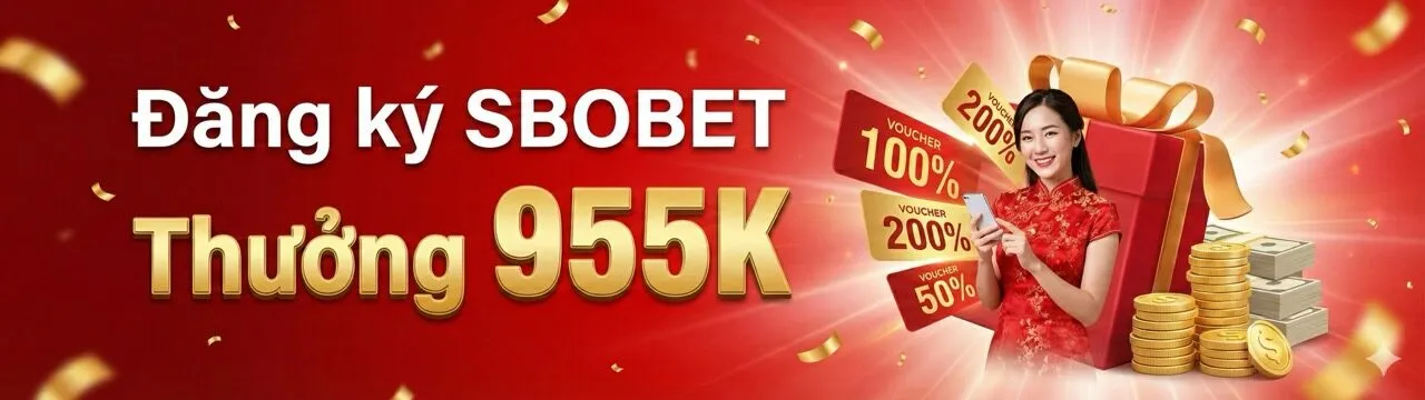 đăng ký thành viên mới sbobet thưởng 955k